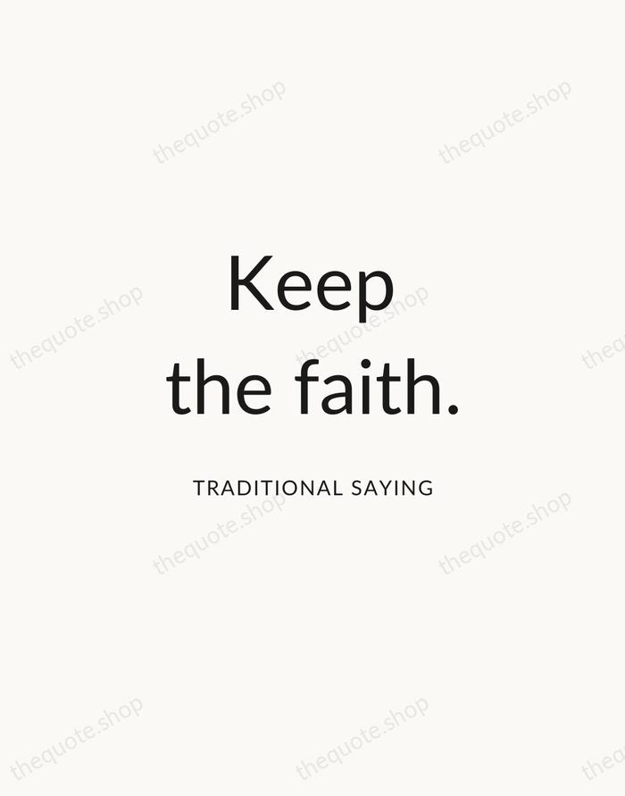 Keep the faith. — Traditional Saying — Modern Sans Calm