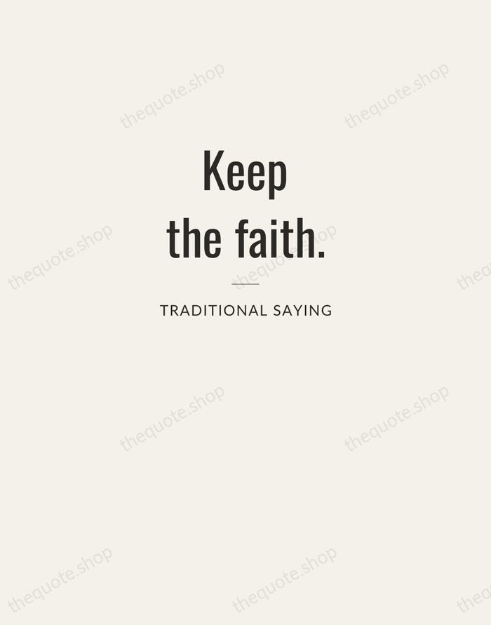 Keep the faith. — Traditional Saying — Letterpress Caps