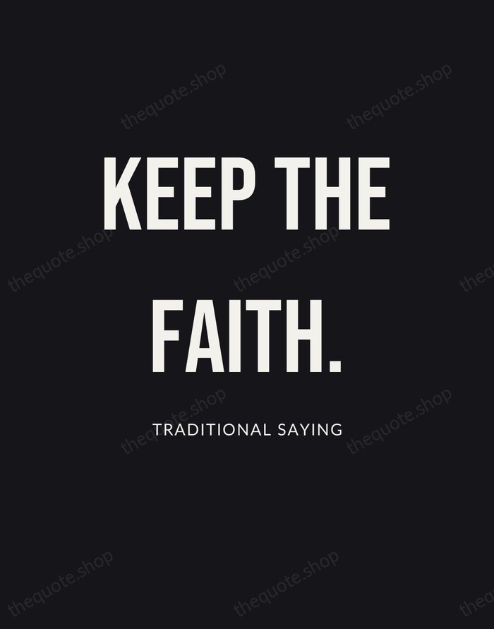 Keep the faith. — Traditional Saying | Printable Wall Art — Poster Condensed