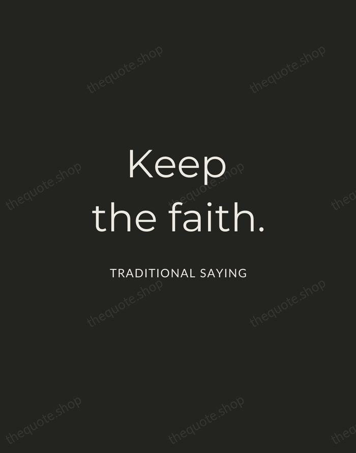Keep the faith. — Traditional Saying — Charcoal Sans