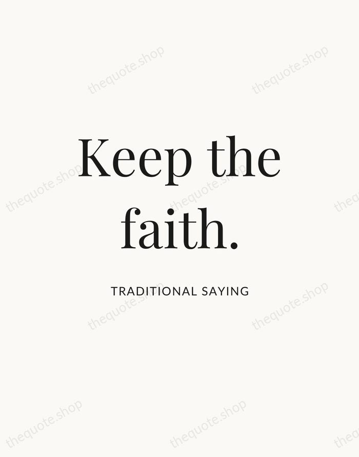 Keep the faith. — Traditional Saying — Statement Serif