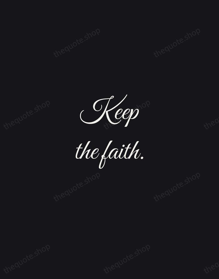 Keep the faith. — Traditional Saying — Night Script