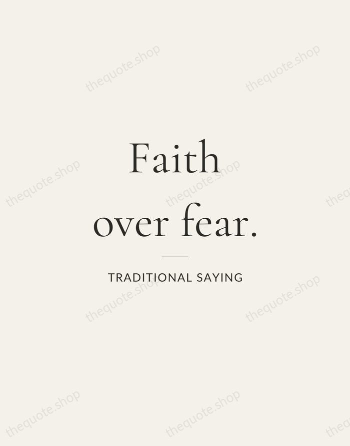 Faith over fear. — Traditional Saying — Gallery Rule