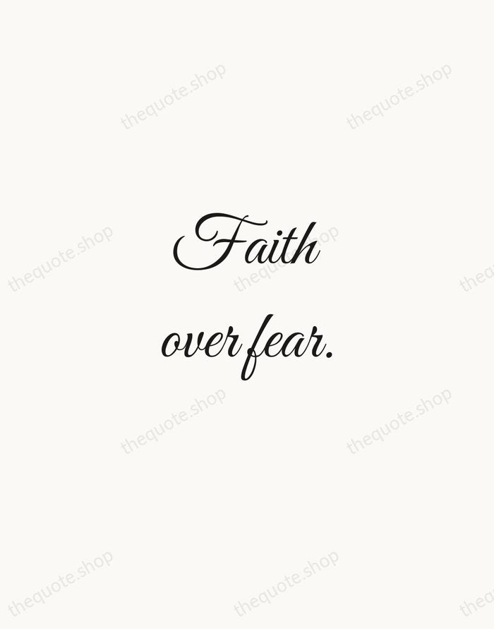 Faith over fear. — Traditional Saying — Script Whisper