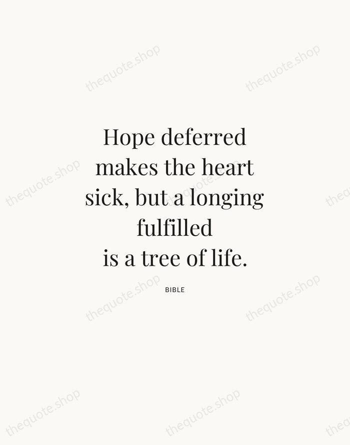 Hope deferred makes the heart sick, but a longing fulfilled is a… — Bible | Printable Wall Art — Atelier Serif
