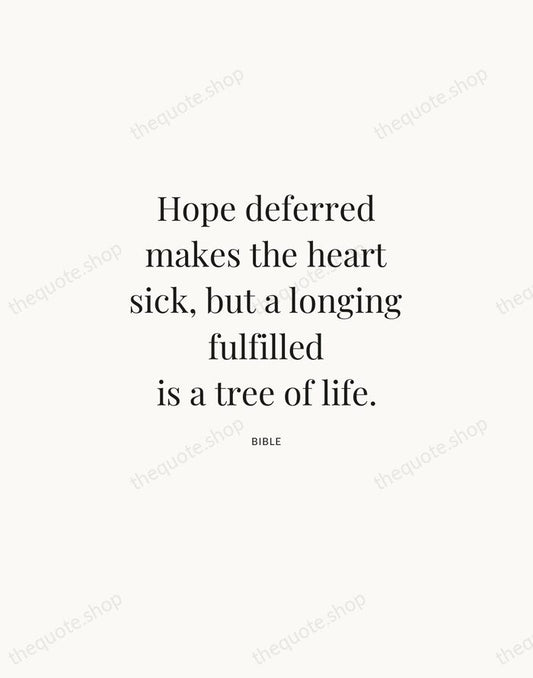 Hope deferred makes the heart sick, but a longing fulfilled is a… — Bible | Printable Wall Art — Atelier Serif