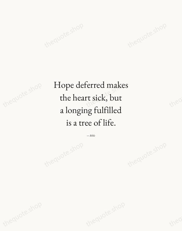 Hope deferred makes the heart sick, but a longing fulfilled is a… — Bible — Quiet Garamond