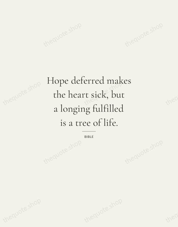 Hope deferred makes the heart sick, but a longing fulfilled is a… — Bible — Gallery Rule