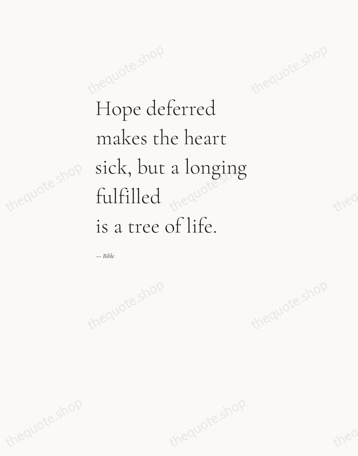 Hope deferred makes the heart sick, but a longing fulfilled is a… — Bible — Editorial Left Serif