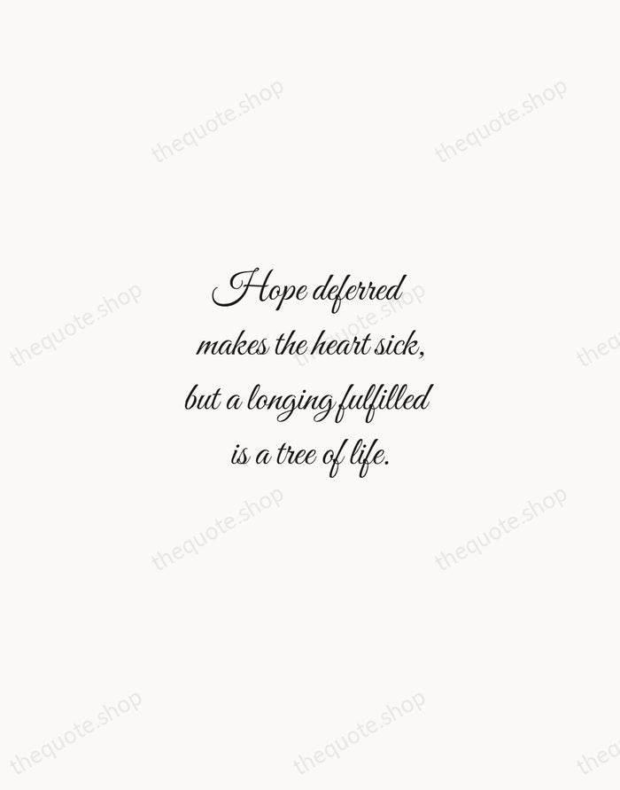Hope deferred makes the heart sick, but a longing fulfilled is a… — Bible — Script Whisper