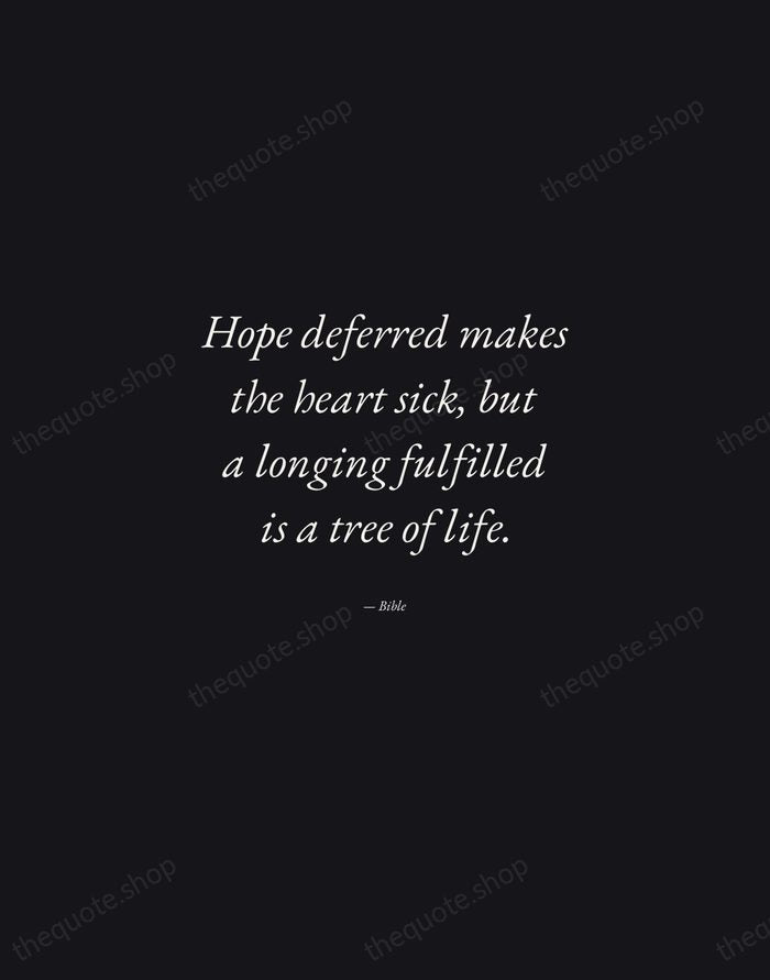 Hope deferred makes the heart sick, but a longing fulfilled is a… — Bible — Manuscript Italic