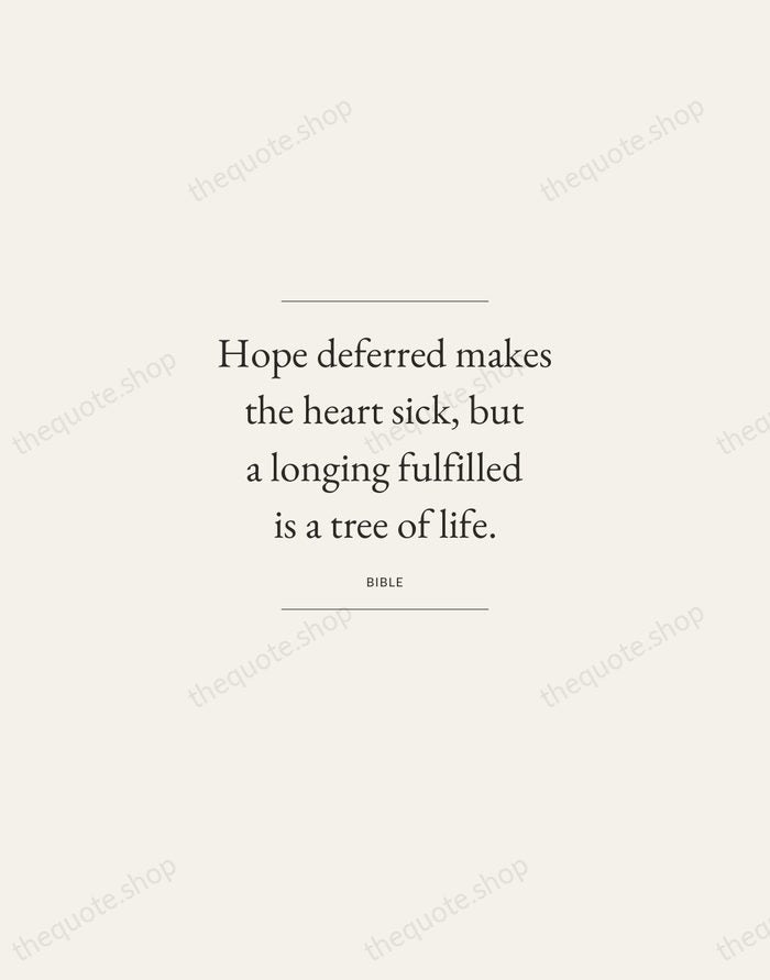 Hope deferred makes the heart sick, but a longing fulfilled is a… — Bible — Gallery Frame