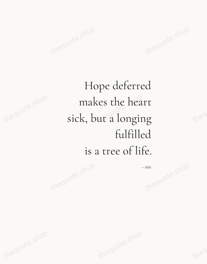 Hope deferred makes the heart sick, but a longing fulfilled is a… — Bible — Soft Serif Right