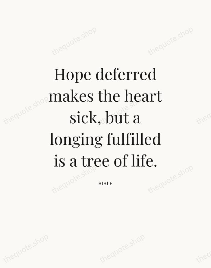 Hope deferred makes the heart sick, but a longing fulfilled is a… — Bible — Statement Serif