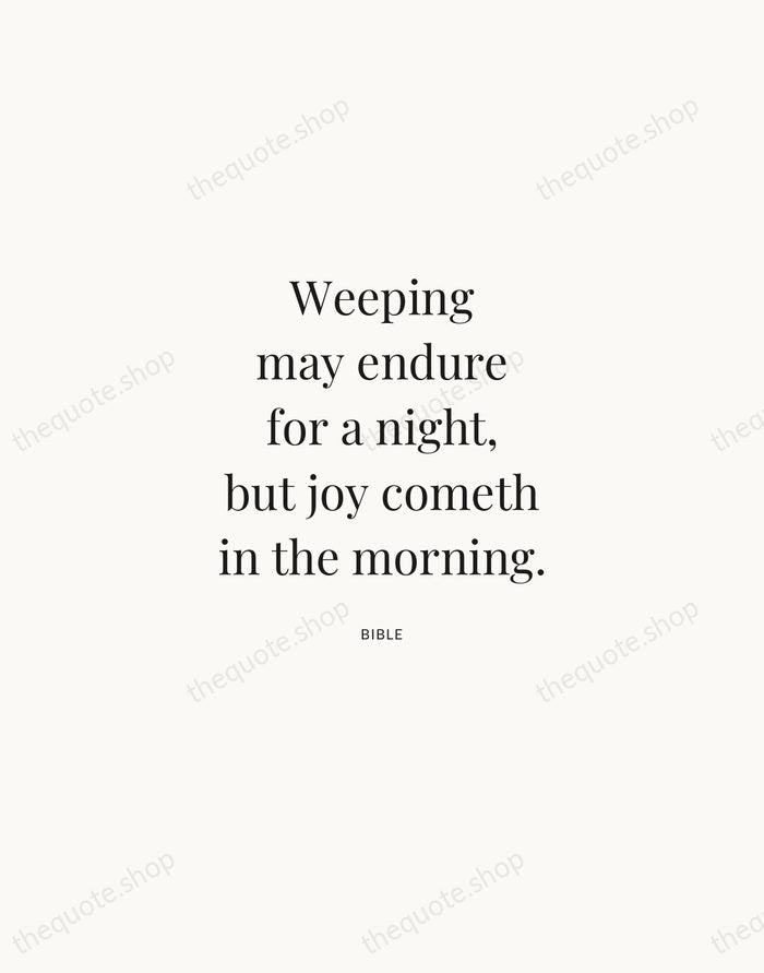 Weeping may endure for a night, but joy cometh in the morning. — Bible | Printable Wall Art — Atelier Serif