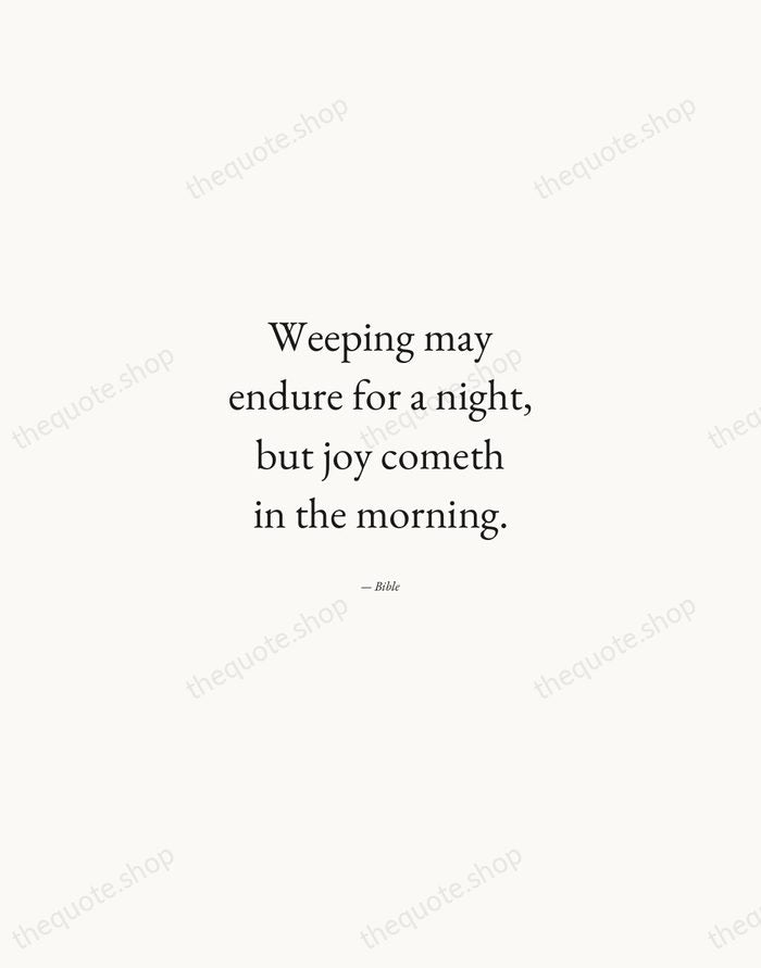 Weeping may endure for a night, but joy cometh in the morning. — Bible — Quiet Garamond