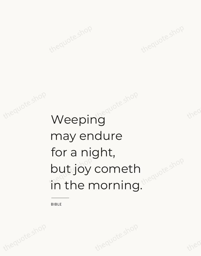 Weeping may endure for a night, but joy cometh in the morning. — Bible — Studio Left