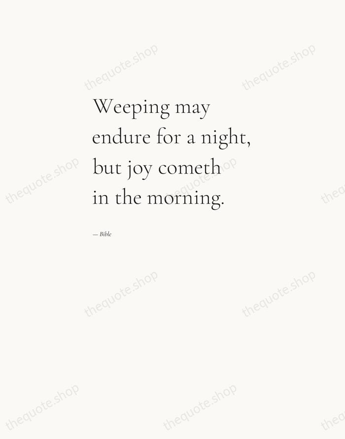 Weeping may endure for a night, but joy cometh in the morning. — Bible — Editorial Left Serif
