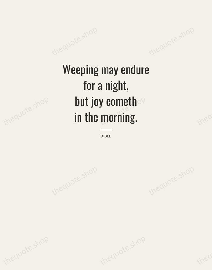 Weeping may endure for a night, but joy cometh in the morning. — Bible — Letterpress Caps