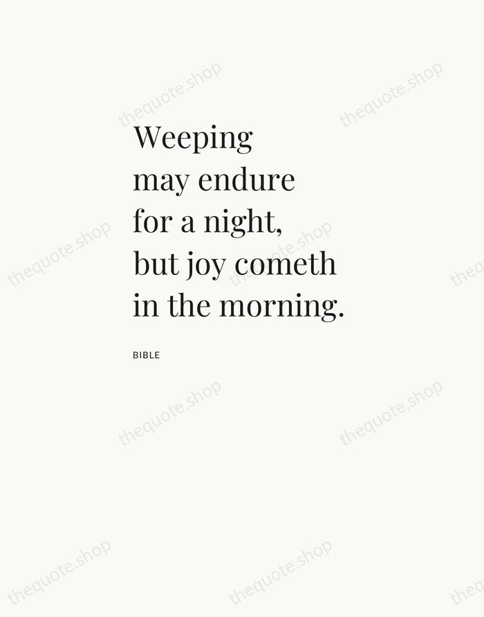 Weeping may endure for a night, but joy cometh in the morning. — Bible — Asymmetric Left