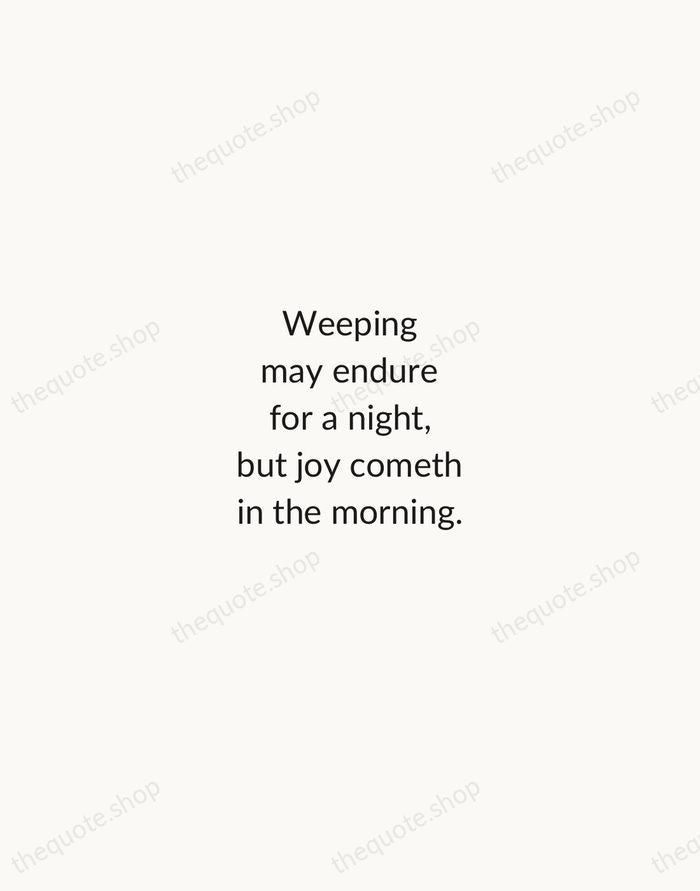 Weeping may endure for a night, but joy cometh in the morning. — Bible — Minimal Unsigned