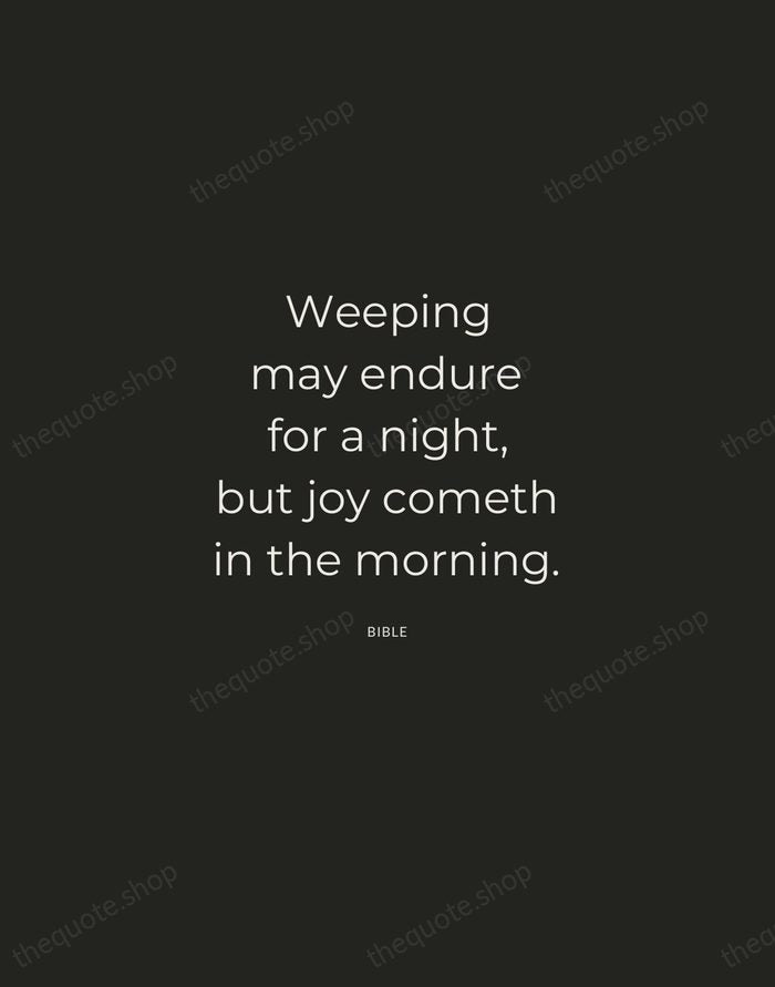 Weeping may endure for a night, but joy cometh in the morning. — Bible — Charcoal Sans