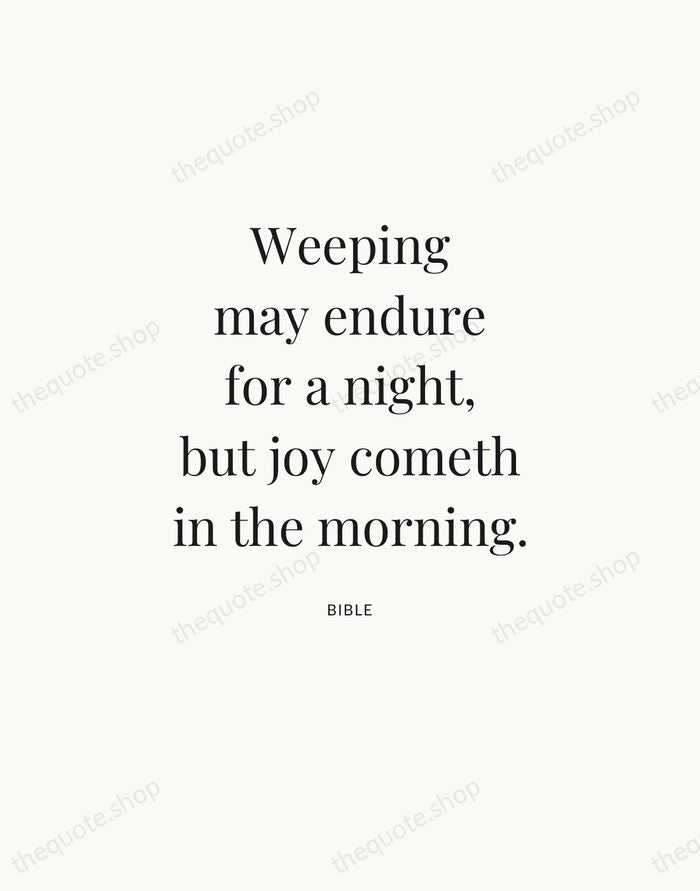 Weeping may endure for a night, but joy cometh in the morning. — Bible — Statement Serif
