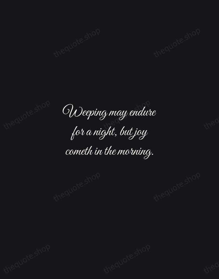 Weeping may endure for a night, but joy cometh in the morning. — Bible — Night Script