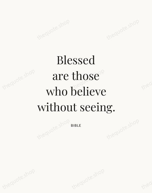 Blessed are those who believe without seeing. — Bible | Printable Wall Art — Atelier Serif
