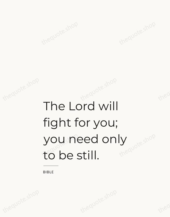 The Lord will fight for you; you need only to be still. — Bible — Studio Left