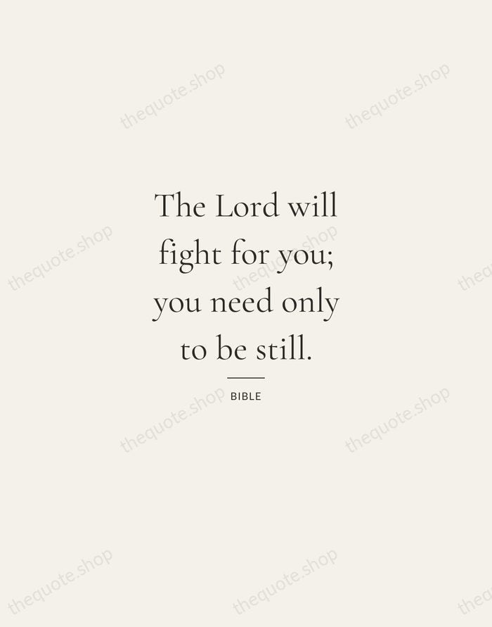 The Lord will fight for you; you need only to be still. — Bible — Gallery Rule