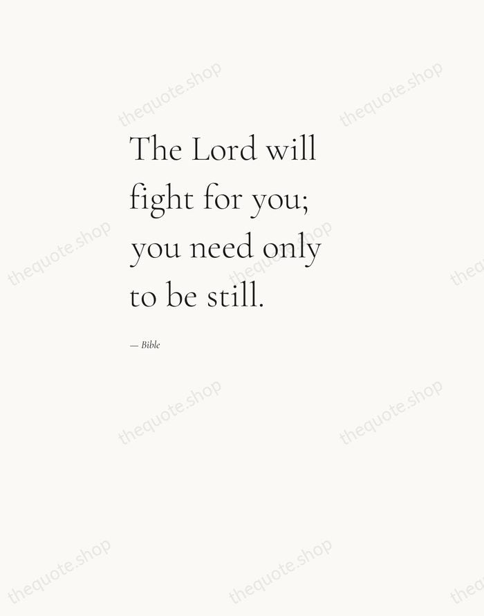 The Lord will fight for you; you need only to be still. — Bible — Editorial Left Serif