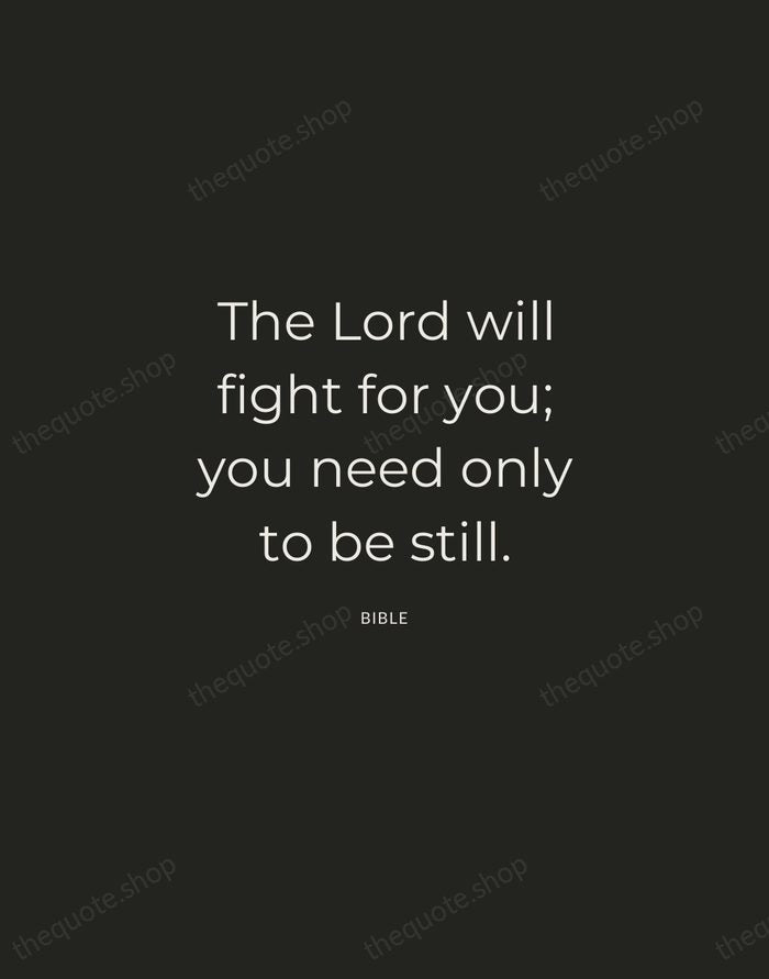 The Lord will fight for you; you need only to be still. — Bible — Charcoal Sans