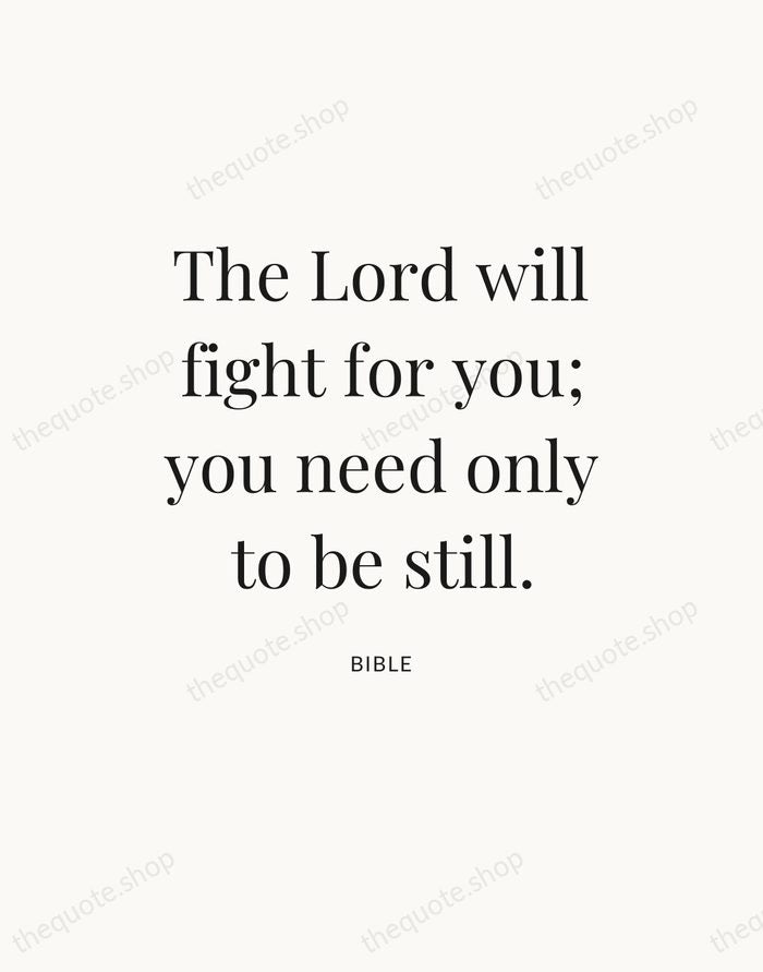 The Lord will fight for you; you need only to be still. — Bible — Statement Serif