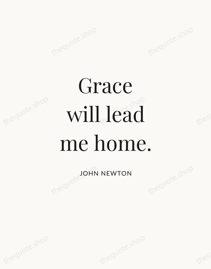 Grace will lead me home. — John Newton | Printable Wall Art — Atelier Serif