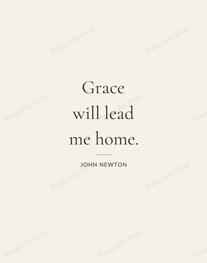 Grace will lead me home. — John Newton — Gallery Rule