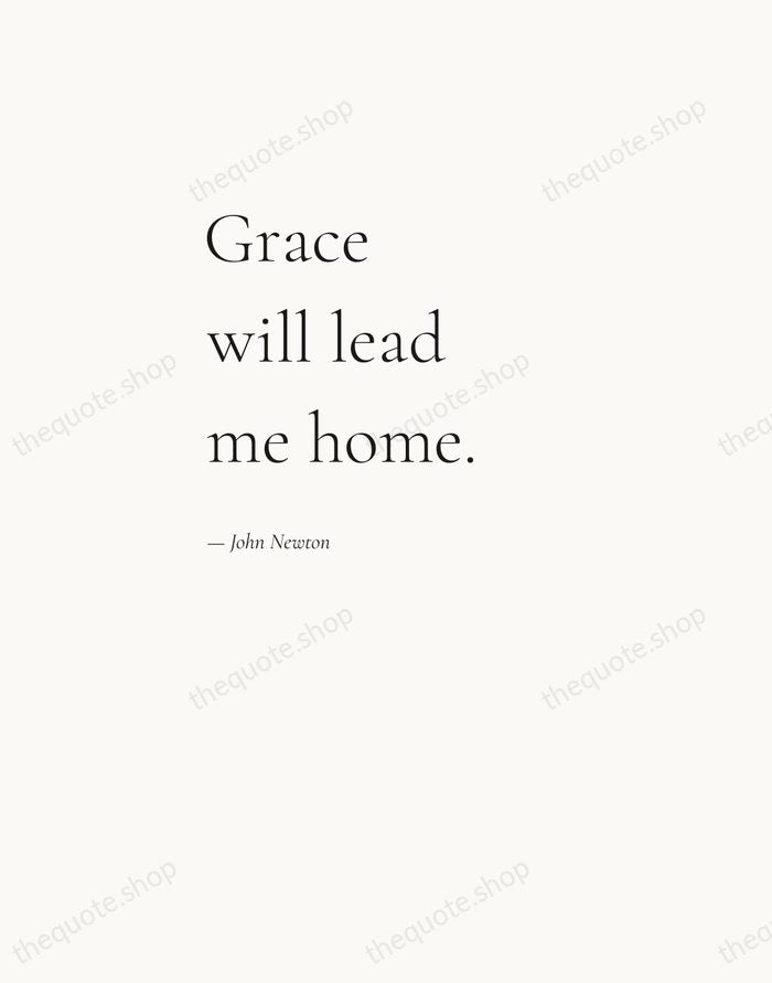 Grace will lead me home. — John Newton — Editorial Left Serif
