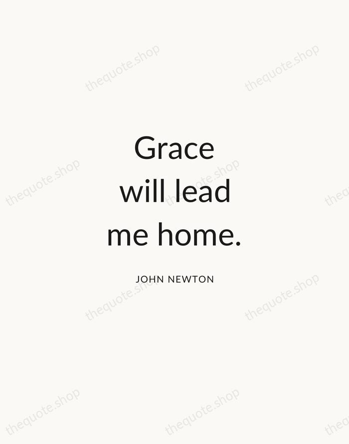 Grace will lead me home. — John Newton — Modern Sans Calm