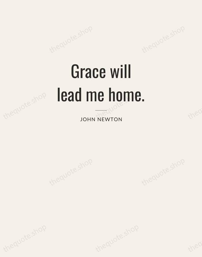 Grace will lead me home. — John Newton — Letterpress Caps