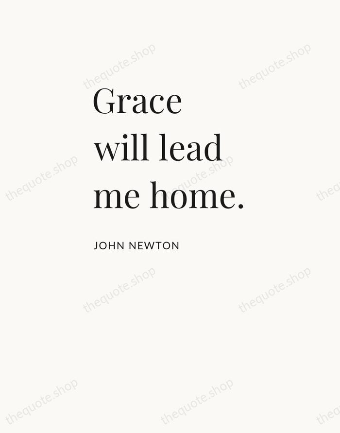 Grace will lead me home. — John Newton — Asymmetric Left