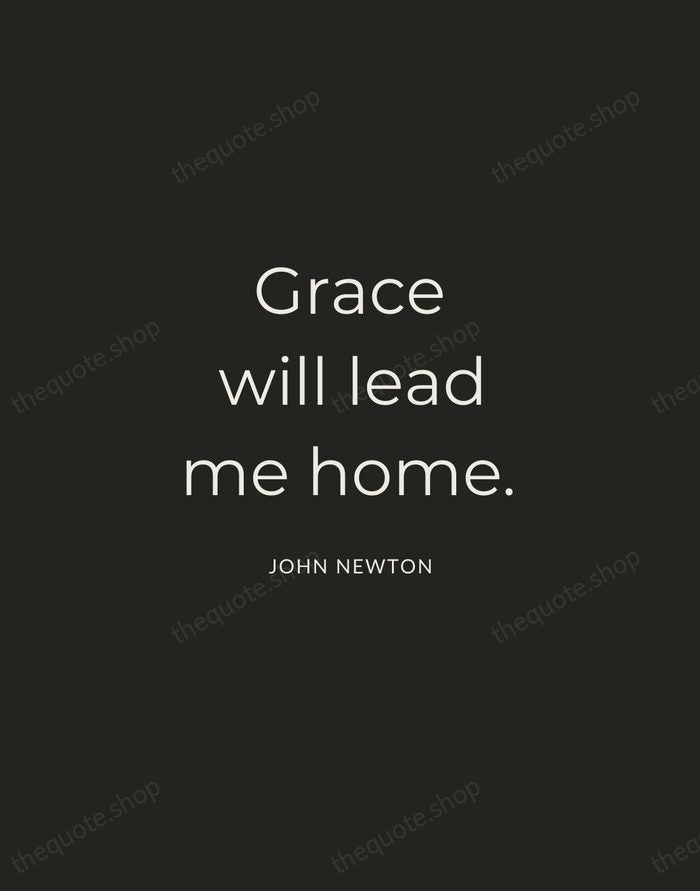 Grace will lead me home. — John Newton — Charcoal Sans