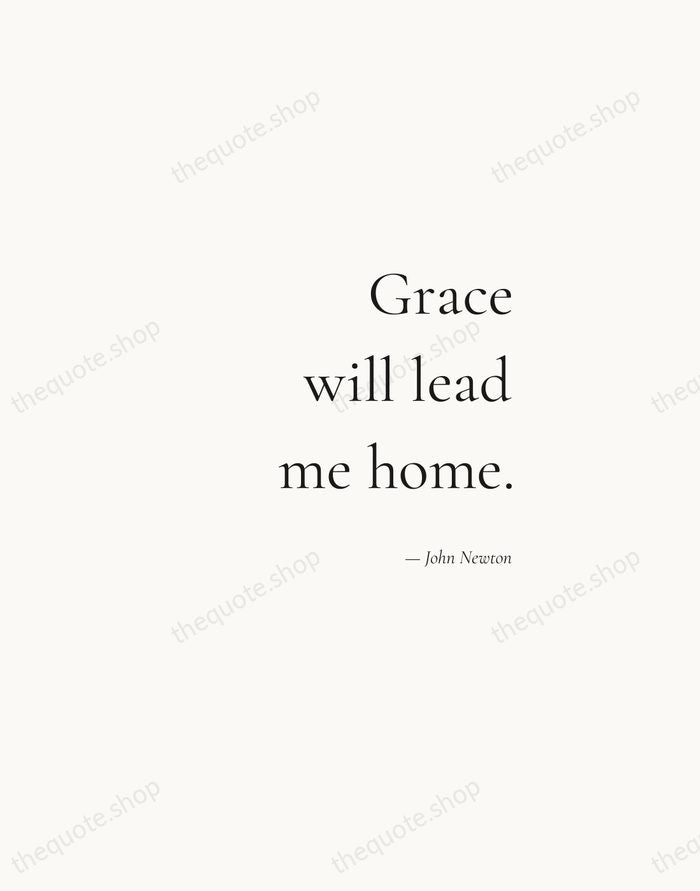 Grace will lead me home. — John Newton — Soft Serif Right