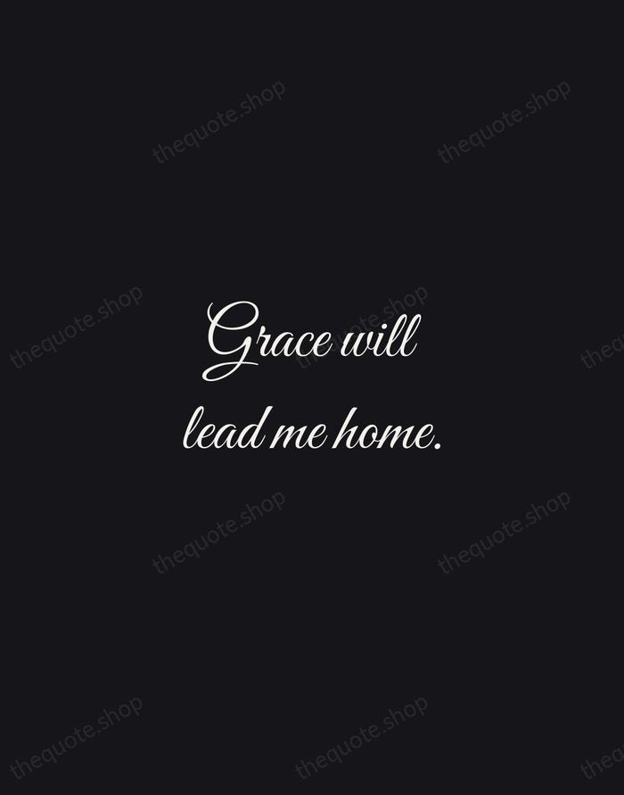 Grace will lead me home. — John Newton — Night Script