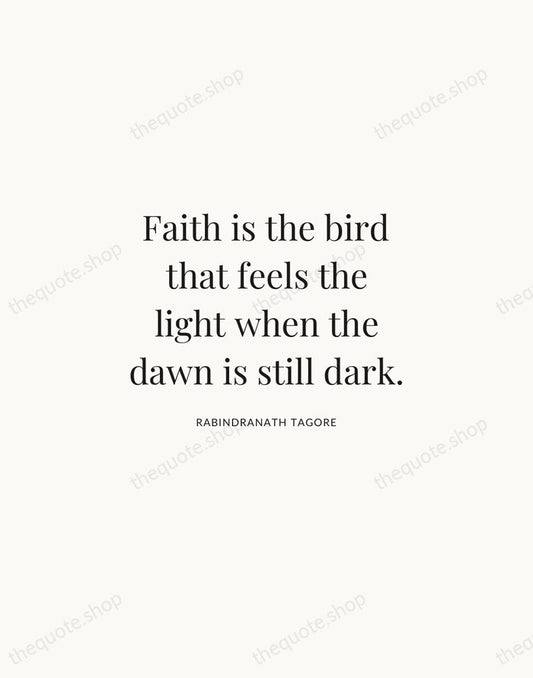 Faith is the bird that feels the light when the dawn is… — Rabindranath Tagore | Printable Wall Art — Atelier Serif
