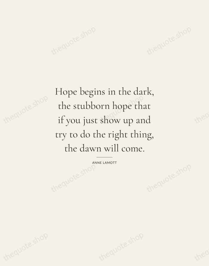 Hope begins in the dark, the stubborn hope that if you just… — Anne Lamott — Gallery Rule