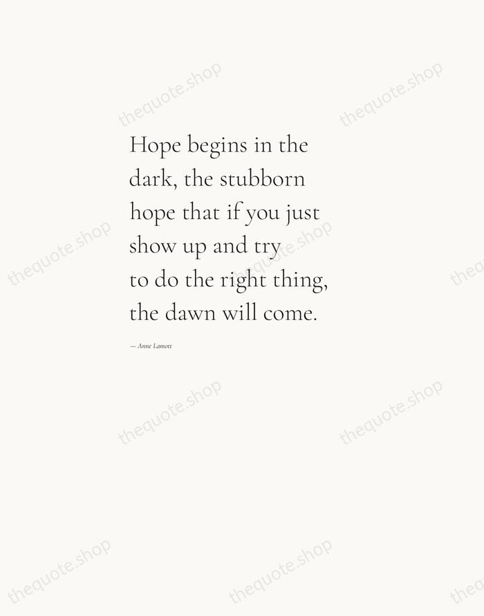 Hope begins in the dark, the stubborn hope that if you just… — Anne Lamott — Editorial Left Serif
