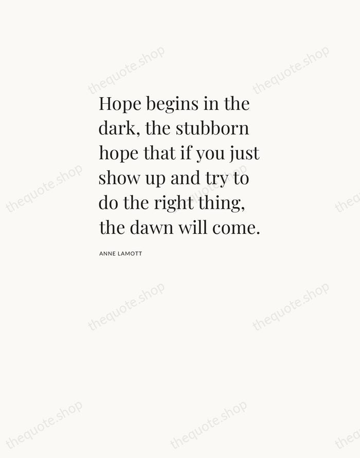 Hope begins in the dark, the stubborn hope that if you just… — Anne Lamott — Asymmetric Left