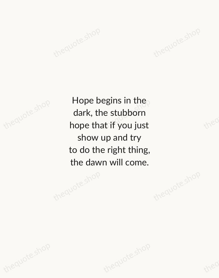 Hope begins in the dark, the stubborn hope that if you just… — Anne Lamott — Minimal Unsigned