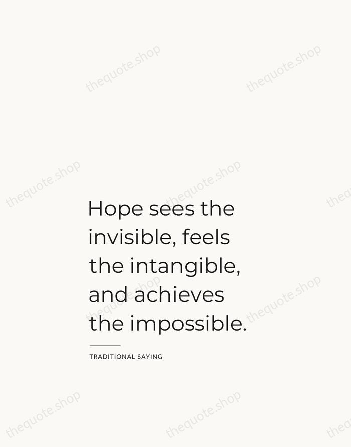 Hope sees the invisible, feels the intangible, and achieves the impossible. — Traditional Saying — Studio Left