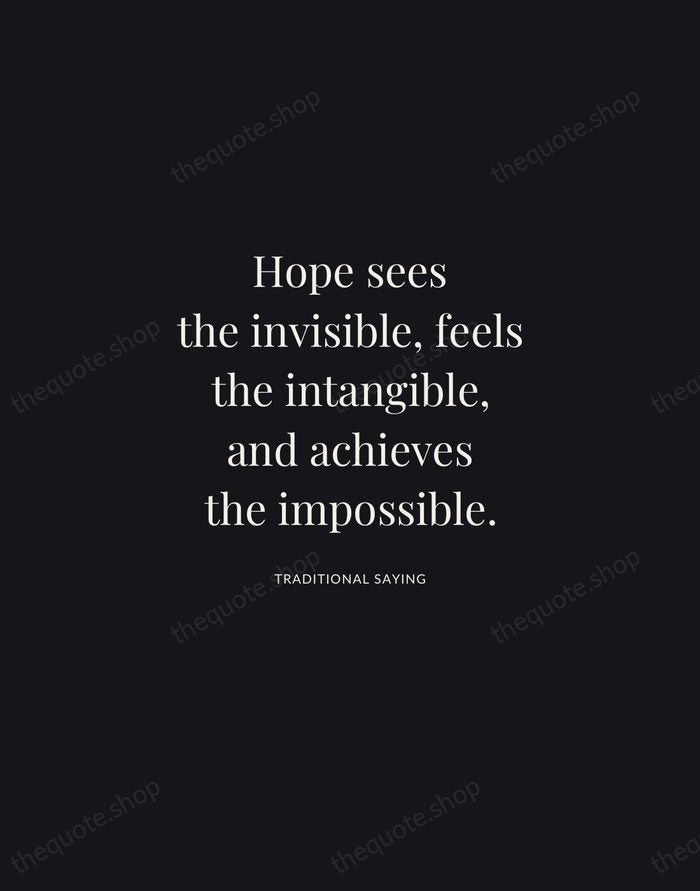 Hope sees the invisible, feels the intangible, and achieves the impossible. — Traditional Saying | Printable Wall Art — Midnight Serif